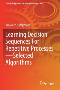 Learning Decision Sequences For Repetitive Processes—Selected Algorithms