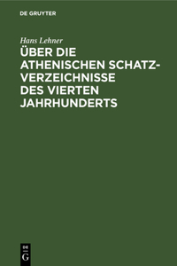 Über Die Athenischen Schatzverzeichnisse Des Vierten Jahrhunderts
