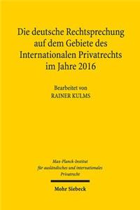 Die deutsche Rechtsprechung auf dem Gebiete des Internationalen Privatrechts im Jahre 2016
