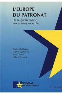 L'Europe Du Patronat- de la Guerre Froide Aux Années Soixante