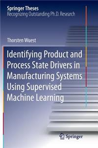 Identifying Product and Process State Drivers in Manufacturing Systems Using Supervised Machine Learning