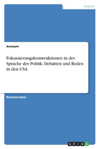 Fokussierungskonstruktionen in der Sprache der Politik. Debatten und Reden in den USA