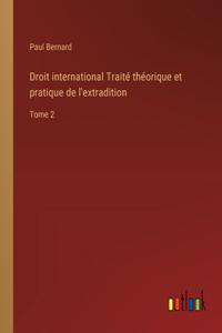 Droit international Traité théorique et pratique de l'extradition