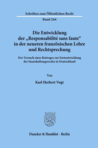 Die Entwicklung Der 'Responsabilite Sans Faute' in Der Neueren Franzosischen Lehre Und Rechtsprechung