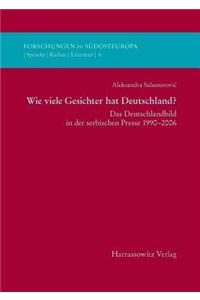 Wie Viele Gesichter Hat Deutschland?: Das Deutschlandbild in Der Serbischen Presse 1990-2006