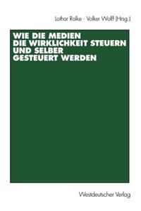 Wie Die Medien Die Wirklichkeit Steuern Und Selber Gesteuert Werden