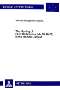 Healing of Blind Bartimaeus (Mk.10, 46-52) in the Markan Context