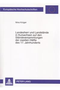 Landesherr Und Landstaende in Kursachsen Auf Den Staendeversammlungen Der Zweiten Haelfte Des 17. Jahrhunderts