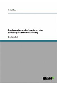 Das kolumbianische Spanisch - eine soziolinguistische Betrachtung