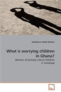 What is worrying children in Ghana?