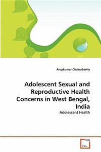 Adolescent Sexual and Reproductive Health Concerns in West Bengal, India