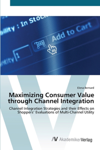 Maximizing Consumer Value through Channel Integration