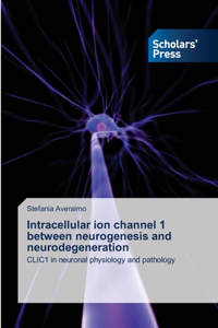 Intracellular ion channel 1 between neurogenesis and neurodegeneration