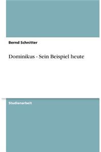Dominikus - Sein Beispiel heute