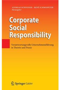 Corporate Social Responsibility: Verantwortungsvolle Unternehmensfuhrung in Theorie Und Praxis