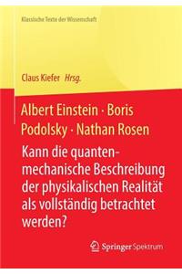 Albert Einstein, Boris Podolsky, Nathan Rosen: Kann Die Quantenmechanische Beschreibung Der Physikalischen Realität ALS Vollständig Betrachtet Werden?