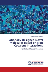 Rationally Designed Novel Molecules Based on Non Covalent Interactions