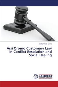 Arsi Oromo Customary Law in Conflict Resolution and Social Healing