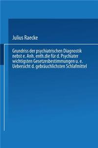 Grundriss Der Psychiatrischen Diagnostik Nebst Einem Anhang Enthaltend Die Für Den Psychiater Wichtigsten Gesetzesbestimmungen Und Eine Uebersicht Der Gebräuchlichsten Schlafmittel
