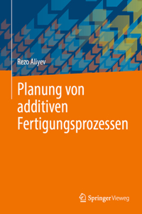 Planung Von Additiven Fertigungsprozessen