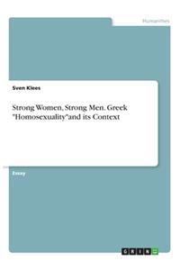 Strong Women, Strong Men. Greek Homosexualityand its Context