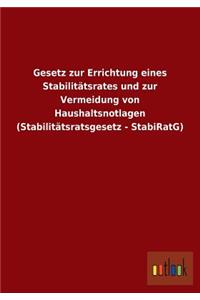 Gesetz zur Errichtung eines Stabilitätsrates und zur Vermeidung von Haushaltsnotlagen (Stabilitätsratsgesetz - StabiRatG)