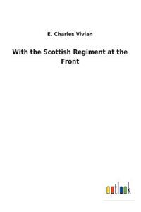 With the Scottish Regiment at the Front