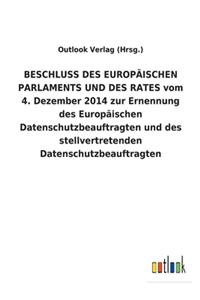 BESCHLUSS DES EUROPÄISCHEN PARLAMENTS UND DES RATES vom 4. Dezember 2014 zur Ernennung des Europäischen Datenschutzbeauftragten und des stellvertretenden Datenschutzbeauftragten