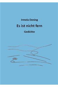 Es ist nicht fern