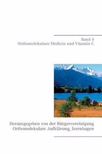 Band 4 - Orthomolekulare Medizin Und Vitamin C