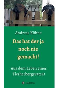 hat der ja noch nie gemacht!