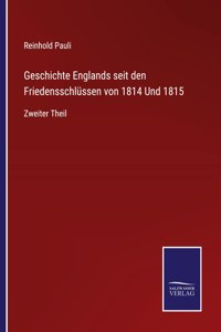 Geschichte Englands seit den Friedensschlüssen von 1814 Und 1815