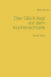 Das Glück liegt auf dem Küchenschrank