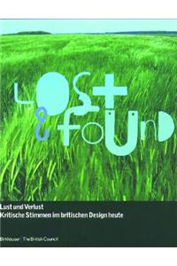Lost and Found: Lust Und Verlust, Kritische Stimmen Im Britischen Design Heute