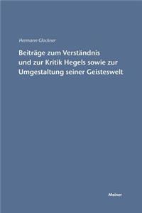 Beiträge zum Verständnis und zur Kritik Hegels sowie zur Umgestaltung seiner Geisteswelt