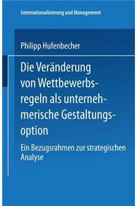 Die Veränderung Von Wettbewerbsregeln ALS Unternehmerische Gestaltungsoption