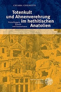 Totenkult Und Ahnenverehrung Im Hethitischen Anatolien