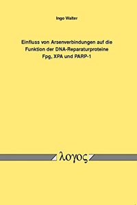 Einfluss Von Arsenverbindungen Auf Die Funktion Der Dna-Reparaturproteine Fpg, Xpa Und Parp-1