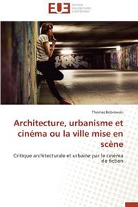 Architecture, Urbanisme Et Cinéma Ou La Ville Mise En Scène
