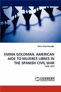 Emma Goldman, American Aide to Mujeres Libres in the Spanish Civil War