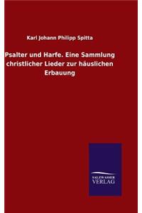 Psalter und Harfe. Eine Sammlung christlicher Lieder zur häuslichen Erbauung