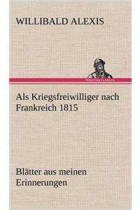 ALS Kriegsfreiwilliger Nach Frankreich 1815