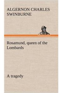 Rosamund, queen of the Lombards, a tragedy