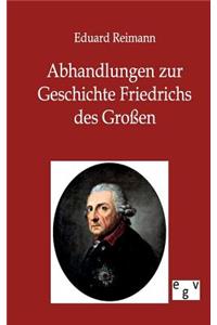Abhandlungen zur Geschichte Friedrichs des Großen