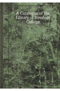 A Catalogue of the Library of Bowdoin College