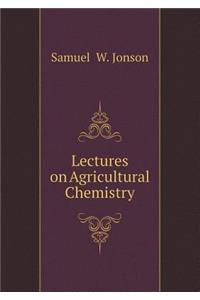 Lectures on Agricultural Chemistry