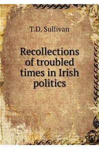 Recollections of Troubled Times in Irish Politics