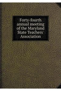 Forty-fourth annual meeting of the Maryland State Teachers' Association