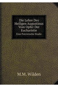 Die Lehre Des Heiligen Augustinus Vom Opfer Der Eucharistie Eine Patristische Studie