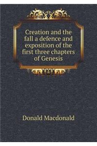 Creation and the fall a defence and exposition of the first three chapters of Genesis